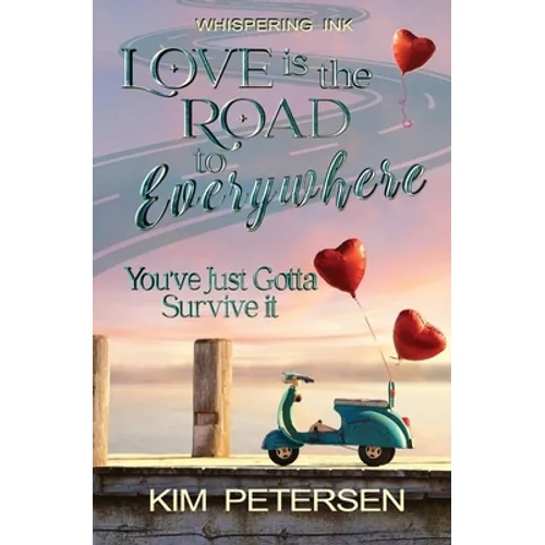 Love is the Road to Everywhere: You've Just Gotta Survive It