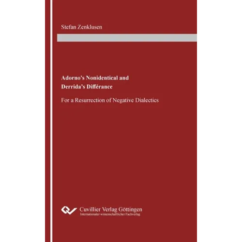 Adorno's Nonidentical and Derrida's Différance: For a Resurrection of Negative Dialectics