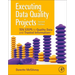 Executing Data Quality Projects: Ten Steps to Quality Data and Trusted Information (Tm)