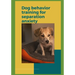 Dog behavior training for separation anxiety