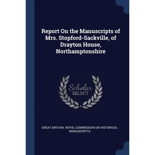 Report On the Manuscripts of Mrs. Stopford-Sackville, of Drayton House, Northamptonshire