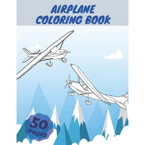 Airplane Coloring Book: Airplanes Coloring Book For Kids, Three Levels Of Difficulty, With 50 Coloring Pages Of Planes - Paperback