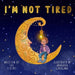 I'm Not Tired