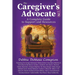 The Caregiver's Advocate: A Complete Guide to Support and Resources, Volume 2
