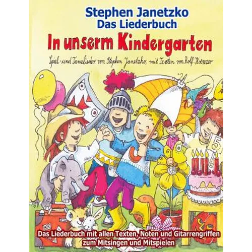 In unserm Kindergarten - Spielend leicht einsetzbare Spiel- und Tanzlieder: Das Liederbuch mit allen Texten, Noten und Gitarrengriffen zum Mitsingen u