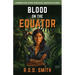 Blood on the Equator: A Murder Mystery Across the Beautiful Landscapes of Ecuador