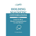 Holding Magnetic Conversations: Learn to Be a Master Communicator in Just Hours