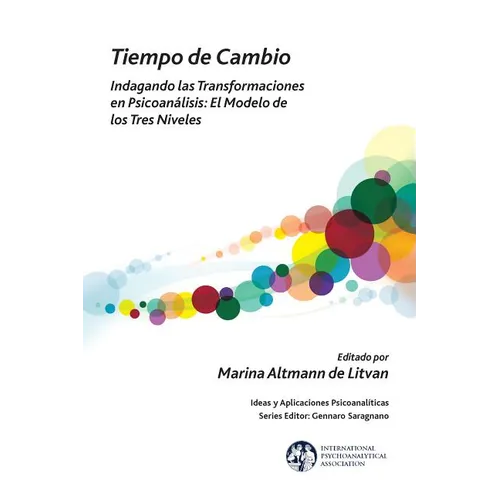 Tiempo de Cambio: Indagando Las Transformaciones En Psicoanalisis - El Modelo de Los Tres Niveles: Indagando Las Transformaciones En Psicoanalisis - E