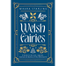 Welsh Fairies: A Guide to the Lore, Legends, Denizens & Deities of the Otherworld