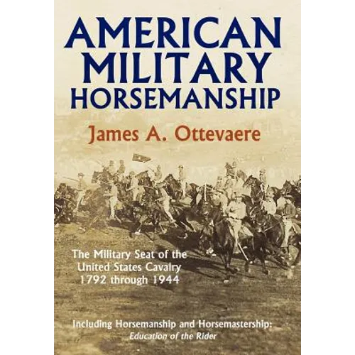 American Military Horsemanship: The Military Riding Seat of the United States Cavalry, 1792 Through 1944