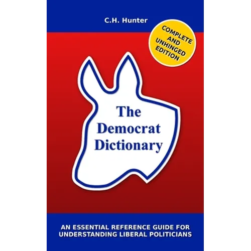 The Democrat Dictionary: An Essential Reference Guide for Understanding Liberal Politicians