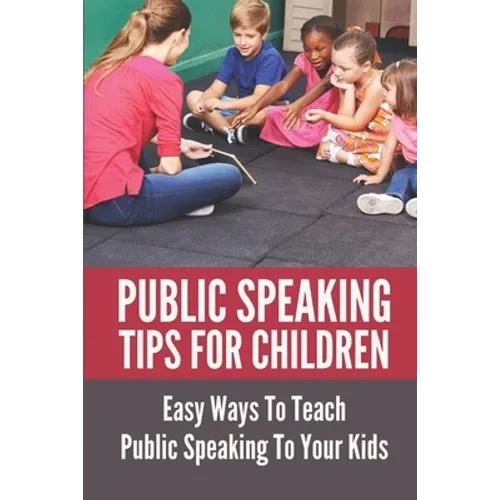 Public Speaking Tips For Children: Easy Ways To Teach Public Speaking To Your Kids: Types Of Public Speaking