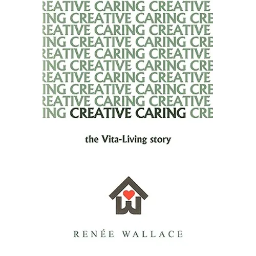 Creative Caring: : -The Vita-Living Story-