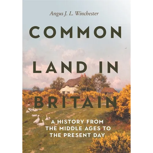 Common Land in Britain: A History from the Middle Ages to the Present Day
