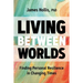 Living Between Worlds: Finding Personal Resilience in Changing Times
