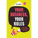 Your Business, Your Rules: Live, work and make money your way