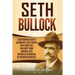 Seth Bullock: A Captivating Guide to Deadwood's First Sheriff Who Tamed This Wild West Town and Was Later Appointed US Marshal by Theodore Roosevelt