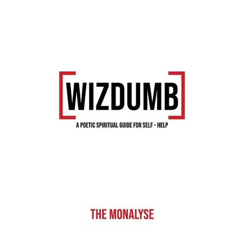Wizdumb, A Poetic Spiritual Guide For Self Help