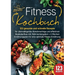 Fitness Kochbuch: 123 gesunde und schnelle Rezepte für überwältigende Abnehmerfolge und effektiven Muskelaufbau inkl. Nährwertangaben + 4 Wochen Ernäh