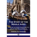 Story of the Middle Ages: Feudalism, the Church, Europe's Nations and the Crusades - A History of Medieval Times for Young Readers