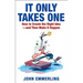 It Only Takes One: How to Create the Right Idea--And Then Make It Happen