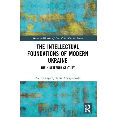 The Intellectual Foundations of Modern Ukraine: The Nineteenth Century