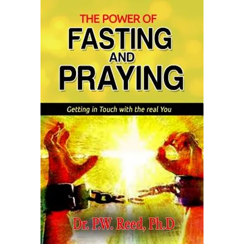 The Power of FASTING And PRAYING: Getting in Touch with the real You