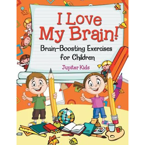 I Love My Brain! (Brain-Boosting Exercises for Children)
