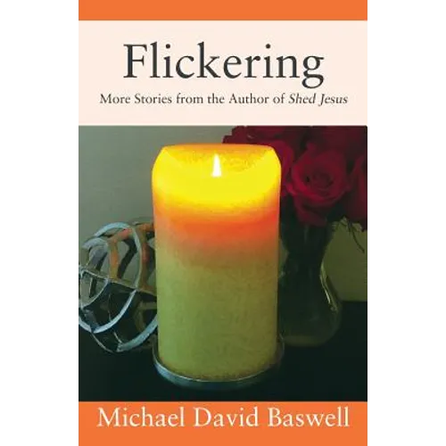 Flickering: More Stories from the Author of Shed Jesus