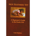Not Feathers Yet: A Beginner's Guide to the Poetic Life