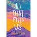 All That Fills Us