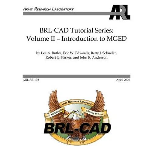 BRL-CAD Tutorial Series: Volume II: Introduction to MGED