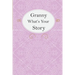 Granny What's Your Story: Granny's Fill In And Give Back Guided Questions Journal