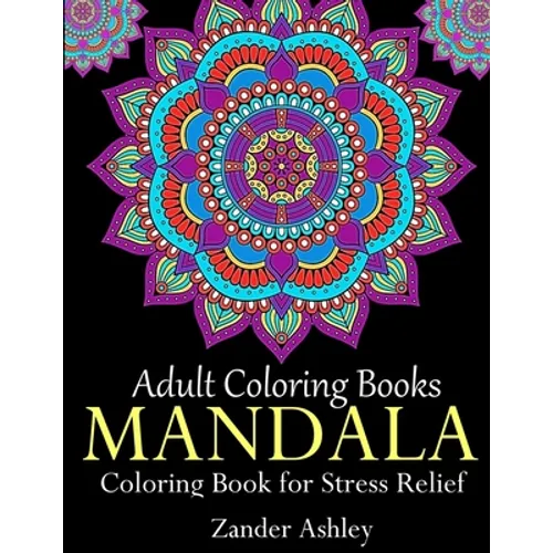 Adult Coloring Books Mandala Coloring Book for Stress Relief: Anti-Stress Mandala Flowers, Floral Patterns, Paisley Patterns, Doodles and Intricate De