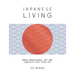Japanese Living: Bring Mindfulness, Joy and Simplicity Into Your Life
