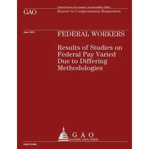 Federal Workers: Results of Studies on Federal Pay Varied Due to Differing Methodologies