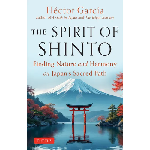 The Spirit of Shinto: Finding Nature and Harmony on Japan's Sacred Path