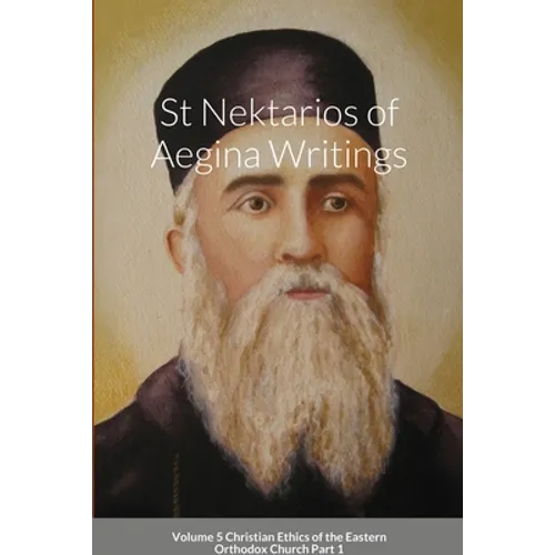 St Nektarios of Aegina Writings Volume 5 Christian Ethics of the Eastern Orthodox Church Part 1: St George Monastery