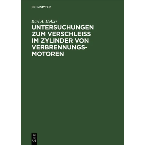 Untersuchungen Zum Verschleiss Im Zylinder Von Verbrennungs-Motoren: Eine Sammlung Und Besprechung Von Versuchen Aus Allen Gebieten, Die Mit Dem Zylin