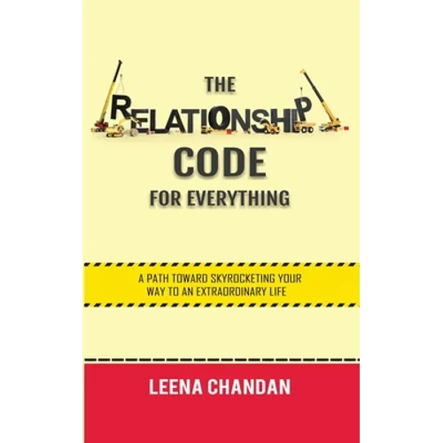 The Relationship Code for Everything: A Path toward Skyrocketing Your Way to an Extraordinary Life