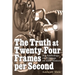 The Truth at Twenty-Four Frames per Second: An Anthology of Writings on Film History