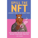 Spill the NFT - a Beginner's Guide to Non-Fungible Tokens: How NFTs Work, How They Are Created and How to Make Money from Them