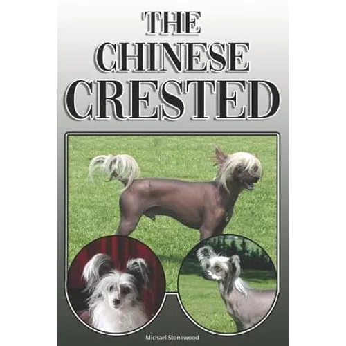 The Chinese Crested: A Complete and Comprehensive Owners Guide To: Buying, Owning, Health, Grooming, Training, Obedience, Understanding and