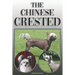 The Chinese Crested: A Complete and Comprehensive Owners Guide To: Buying, Owning, Health, Grooming, Training, Obedience, Understanding and