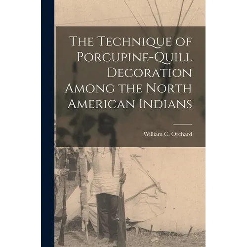 The Technique of Porcupine-Quill Decoration Among the North American Indians
