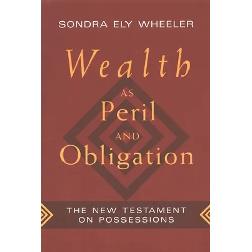 Wealth as Peril and Obligation: The New Testament on Possessions