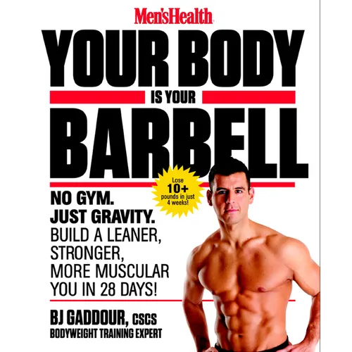 Men's Health Your Body Is Your Barbell: No Gym. Just Gravity. Build a Leaner, Stronger, More Muscular You in 28 Days! - Paperback