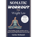 Somatic Workout for Weight Loss: Enhance Flexibility, Strength, and Balance with Low-Impact Exercises for Belly Fat Reduction and Stress Relief
