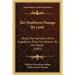 The Northwest Passage By Land: Being The Narrative Of An Expedition From The Atlantic To The Pacific (1865)