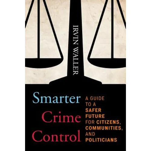 Smarter Crime Control: A Guide to a Safer Future for Citizens, Communities, and Politicians